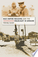 Nazi empire-building and the Holocaust in Ukraine