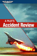 A pilot's accident review : an in-depth look at high-profile accidents that shaped aviation rules and procedures /