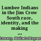 Lumbee Indians in the Jim Crow South race, identity, and the making of a nation /