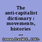 The anti-capitalist dictionary : movements, histories & motivations /