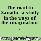 The road to Xanadu ; a study in the ways of the imagination /