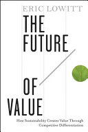 The future of value : how sustainability creates value through competitive differentiation /