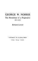 George W. Norris; the making of a progressive, 1861-1912