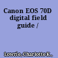 Canon EOS 70D digital field guide /