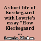 A short life of Kierkegaard with Lowrie's essay "How Kierkegaard got into English" /