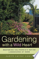 Gardening with a wild heart : restoring California's native landscapes at home /