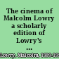 The cinema of Malcolm Lowry a scholarly edition of Lowry's "Tender is the night" /