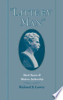 "Littery man" Mark Twain and modern authorship /