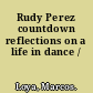 Rudy Perez countdown reflections on a life in dance /