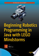 Beginning Robotics Programming in Java with LEGO Mindstorms /