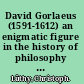 David Gorlaeus (1591-1612) an enigmatic figure in the history of philosophy and science /