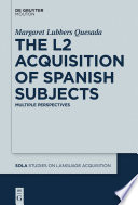 The L2 acquisition of Spanish subjects : multiple perspectives /