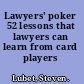 Lawyers' poker 52 lessons that lawyers can learn from card players /