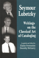 Seymour Lubetzky : writings on the classical art of cataloging /