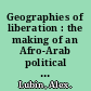 Geographies of liberation : the making of an Afro-Arab political imaginary /