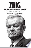 Zbig : the man who cracked the Kremlin /