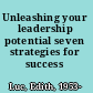 Unleashing your leadership potential seven strategies for success /