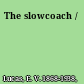 The slowcoach /