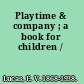 Playtime & company ; a book for children /