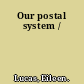 Our postal system /