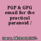 PGP & GPG email for the practical paranoid /