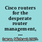 Cisco routers for the desperate router management, the easy way /