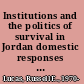 Institutions and the politics of survival in Jordan domestic responses to external challenges, 1988-2001 /