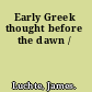 Early Greek thought before the dawn /