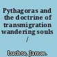 Pythagoras and the doctrine of transmigration wandering souls /
