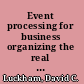 Event processing for business organizing the real time strategy enterprise /