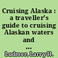 Cruising Alaska : a traveller's guide to cruising Alaskan waters and discovering the interior /