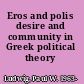 Eros and polis desire and community in Greek political theory /