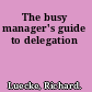 The busy manager's guide to delegation