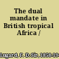 The dual mandate in British tropical Africa /