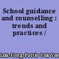 School guidance and counselling : trends and practices /