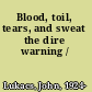 Blood, toil, tears, and sweat the dire warning /