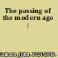 The passing of the modern age /