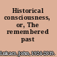 Historical consciousness, or, The remembered past /