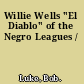 Willie Wells "El Diablo" of the Negro Leagues /