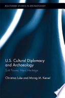 U.S. cultural diplomacy and archaeology soft power, hard heritage /