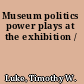 Museum politics power plays at the exhibition /