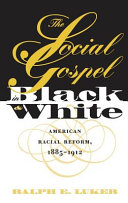 The social gospel in black and white : American racial reform, 1885-1912 /