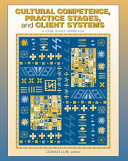 Cultural competence, practice stages, and client systems : a case study approach /