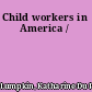 Child workers in America /