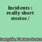 Incidents : really short stories /