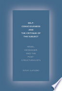 Self-consciousness and the critique of the subject : Hegel, Heidegger, and the poststructuralists /