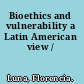 Bioethics and vulnerability a Latin American view /