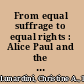 From equal suffrage to equal rights : Alice Paul and the National Woman's Party, 1910-1928 /