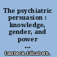 The psychiatric persuasion : knowledge, gender, and power in modern America /