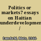 Politics or markets? essays on Haitian underdevelopment /